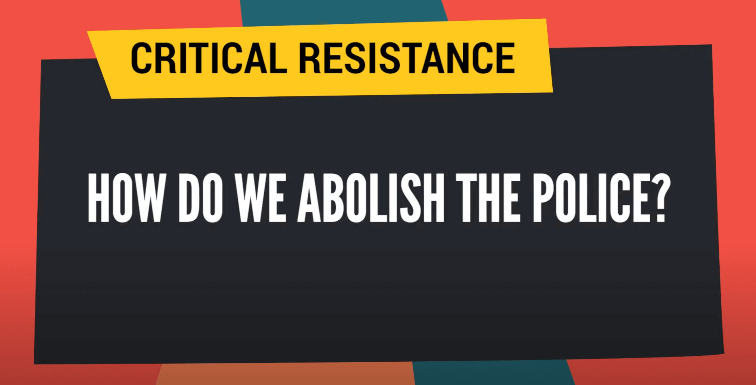 Critical Resistance video cover art for, How do we abolish the police